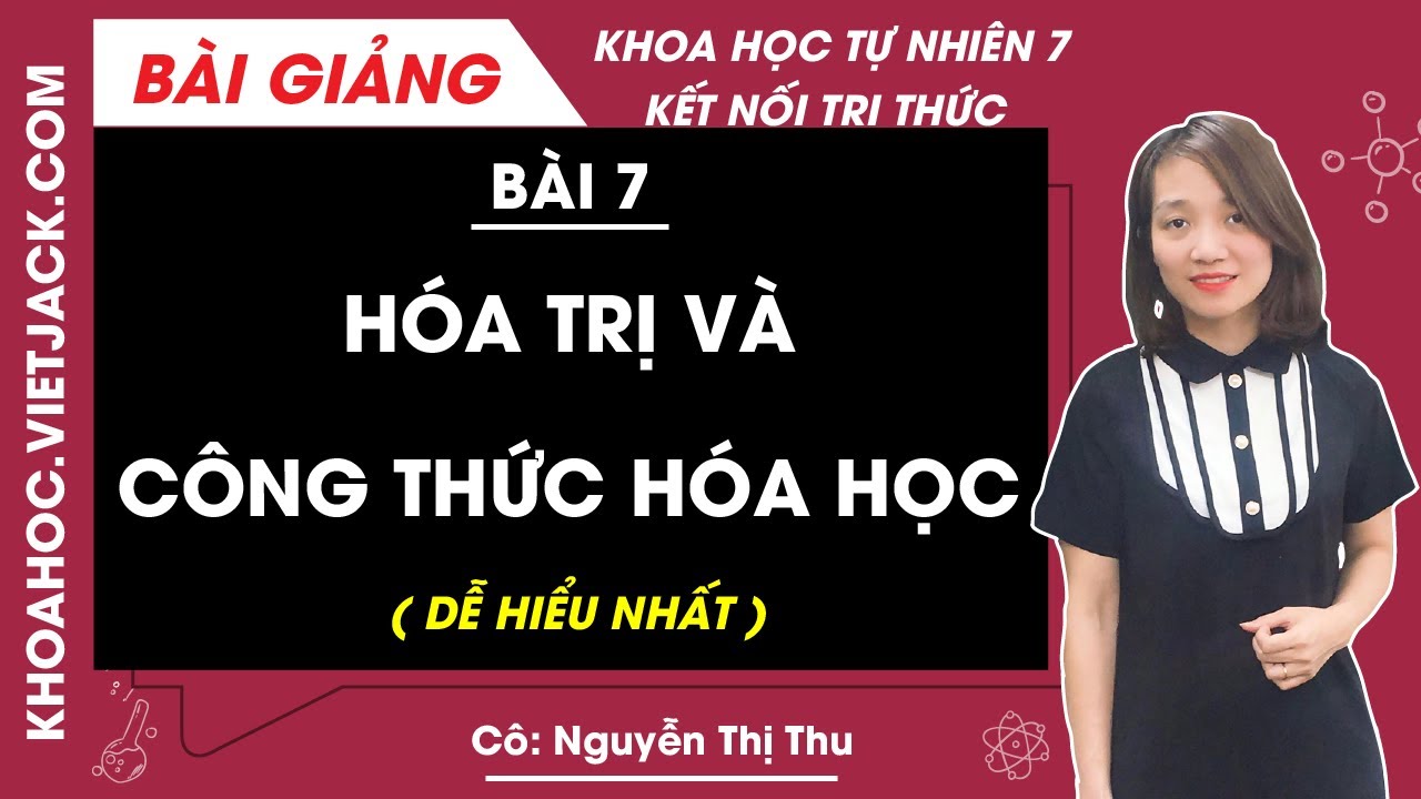 Khoa học tự nhiên lớp 7 Bài 7: Hóa trị và công thức hóa học | Kết nối tri thức (DỄ HIỂU NHẤT)