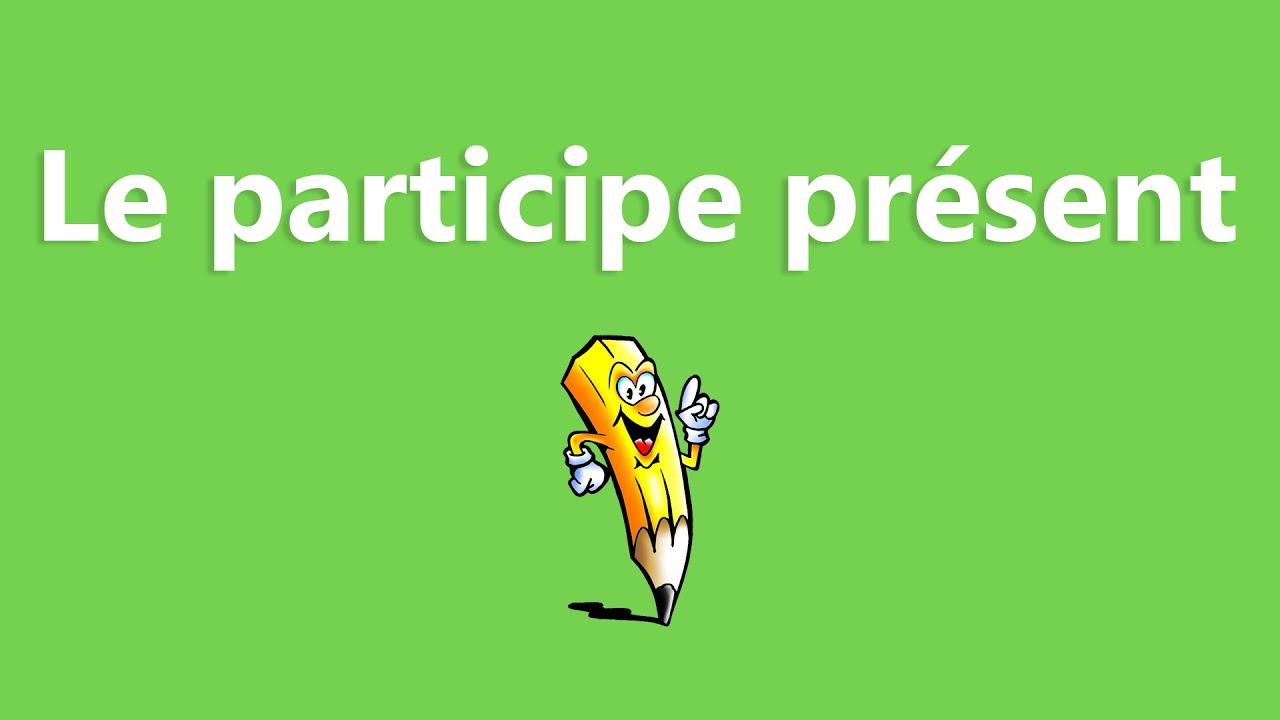 Le participe présent - La conjugaison