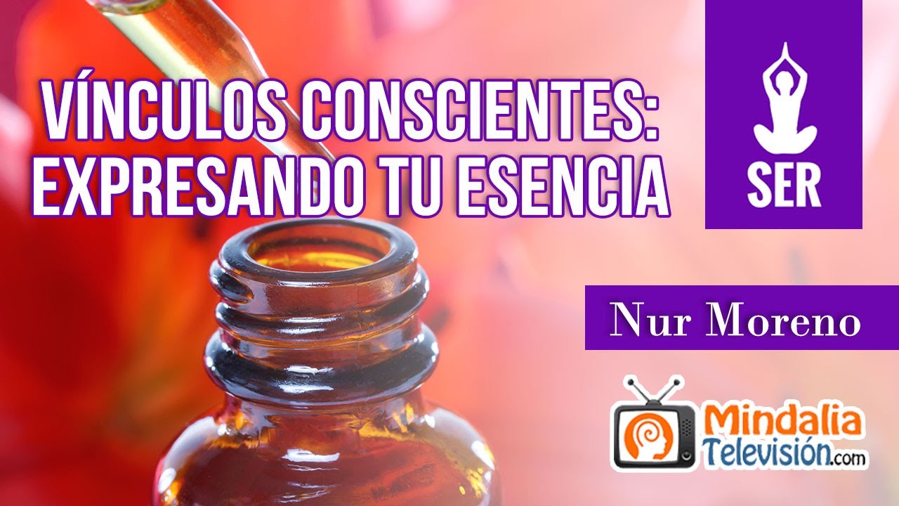 V&iacute;nculos Conscientes: expresando tu esencia, por Nur Moreno