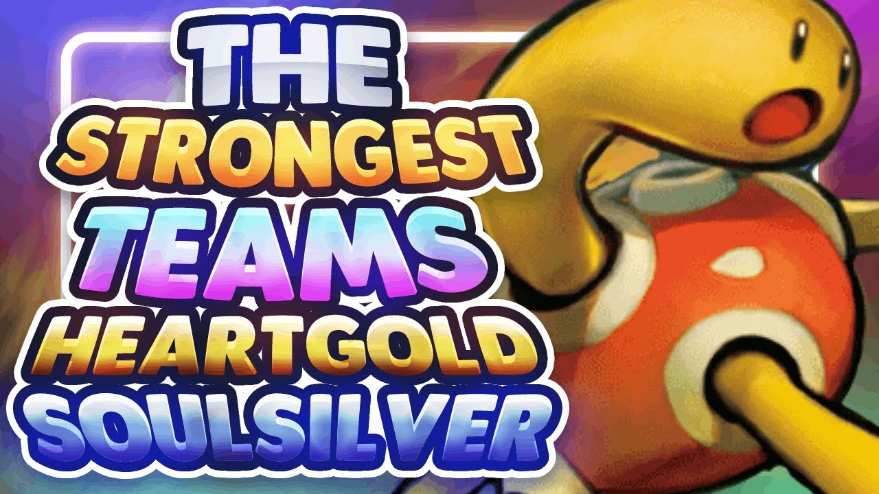 The Strongest Teams for Heartgold and Soulsilver