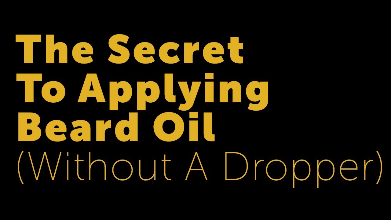 The Secret To Applying Beard Oil Without A Dropper