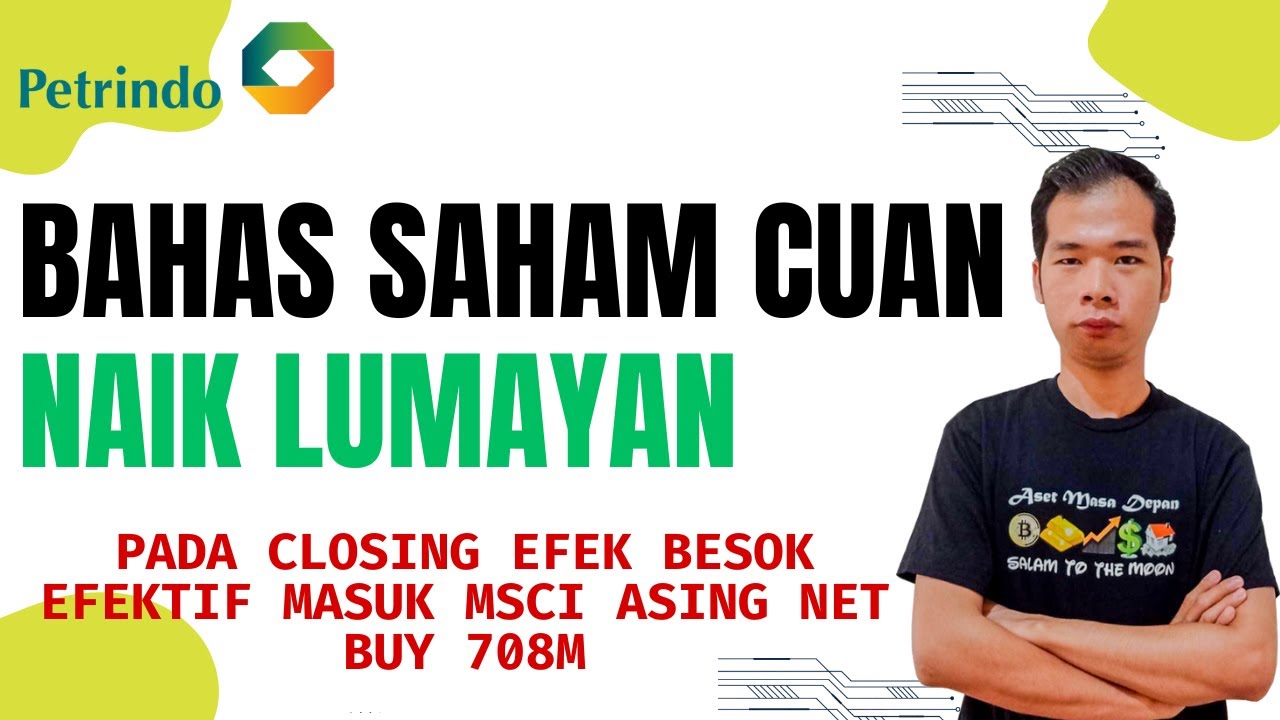 BAHAS SAHAM CUAN PAK PRAJOGO PANGESTU NAIK LUMAYAN EFEK BESOK EFEKTIF MASUK MSCI ASING NET BUY 708M