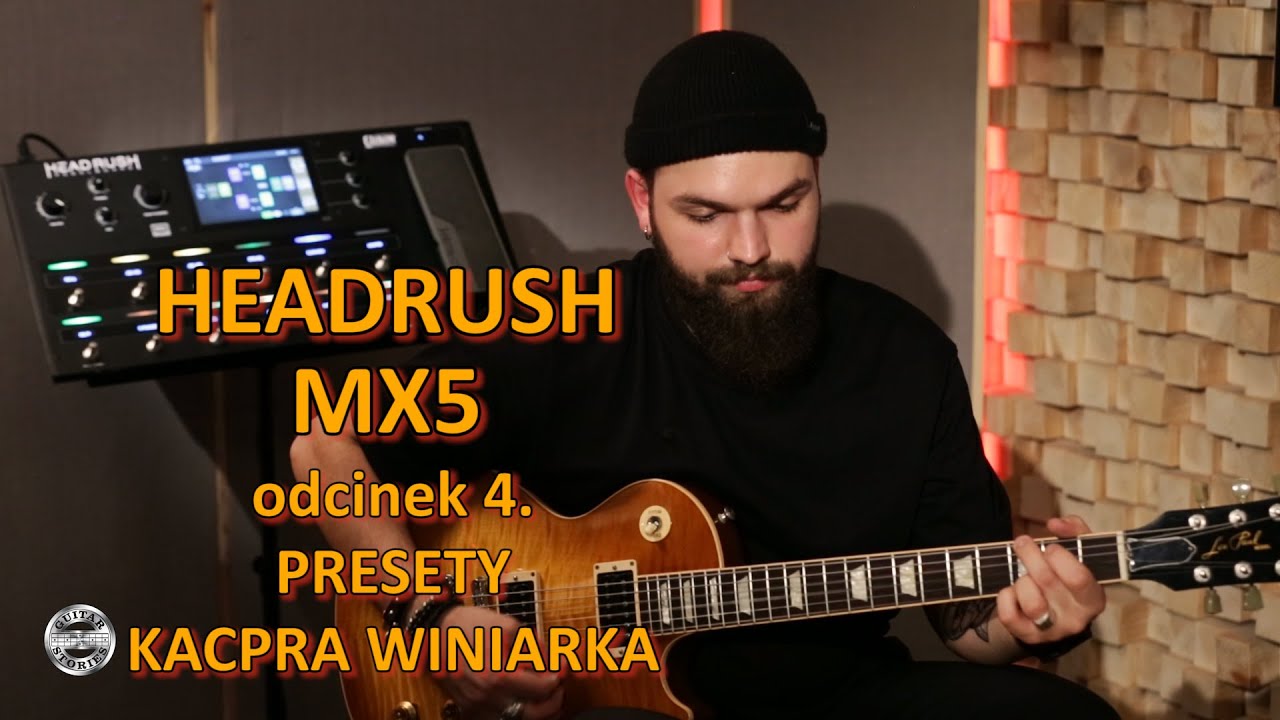 HEADRUSH MX5 - odcinek 4 - presety KACPRA WINIARKA w GUITAR STORIES
