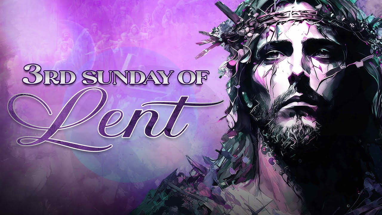 Third Sunday of Lent (March 23, 2025)