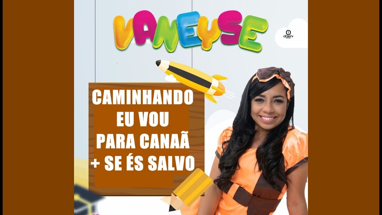 CAMINHANDO EU VOU PRA CANAÃ - SE ÉS SALVO E TEM CERTEZA - VANEYSE