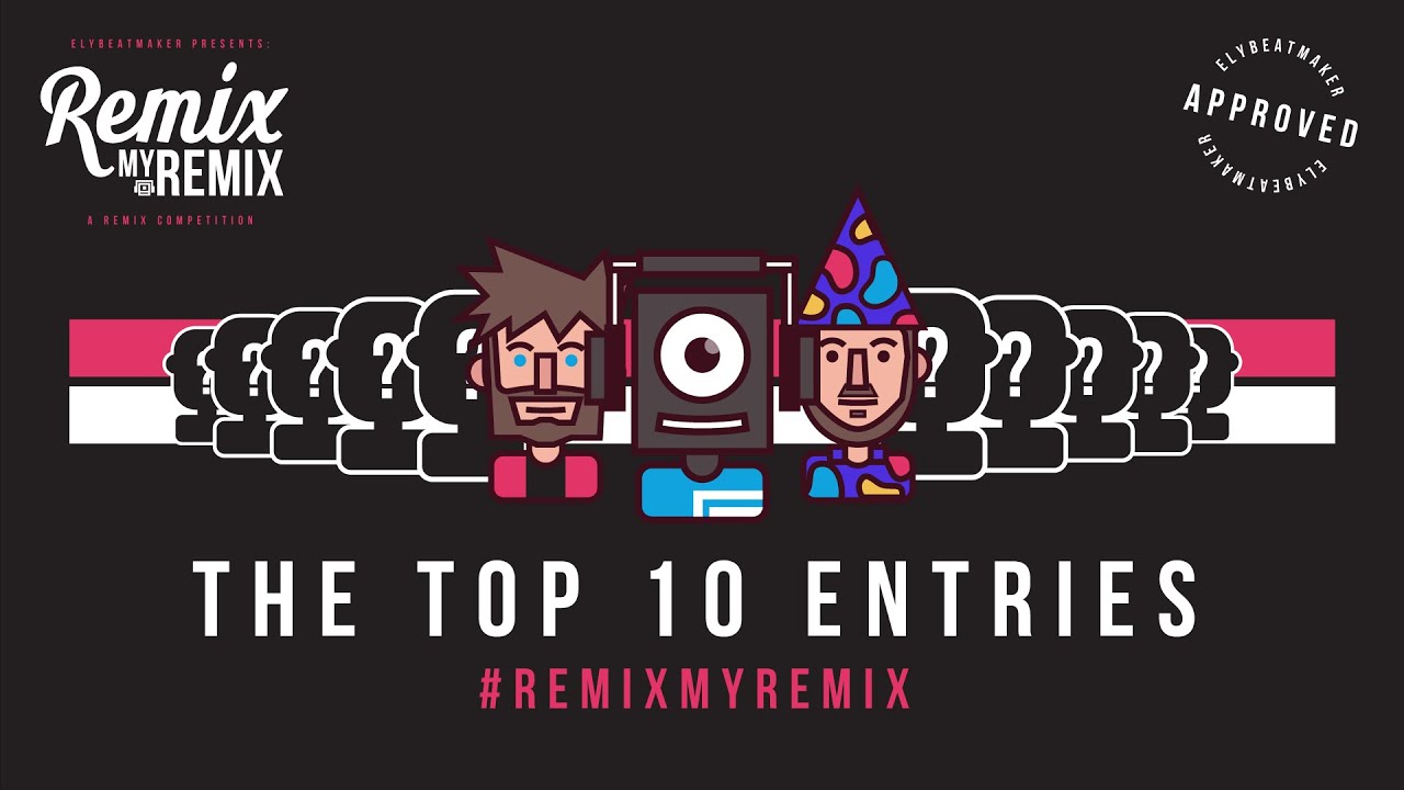 The Top 10 Entries - #RemixMyRemix [Official Top 10] (elybeatmaker Remix Competition)