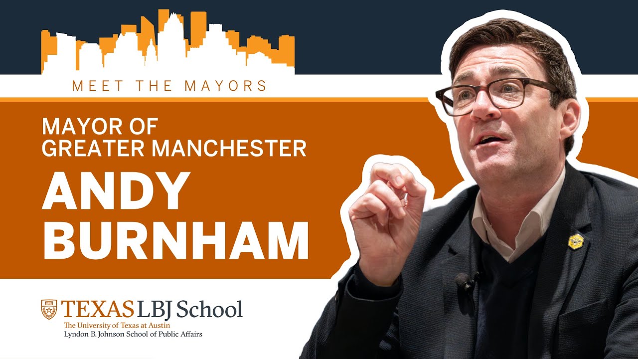 Meet the Mayors: Mayor of Greater Manchester Andy Burnham at the LBJ School