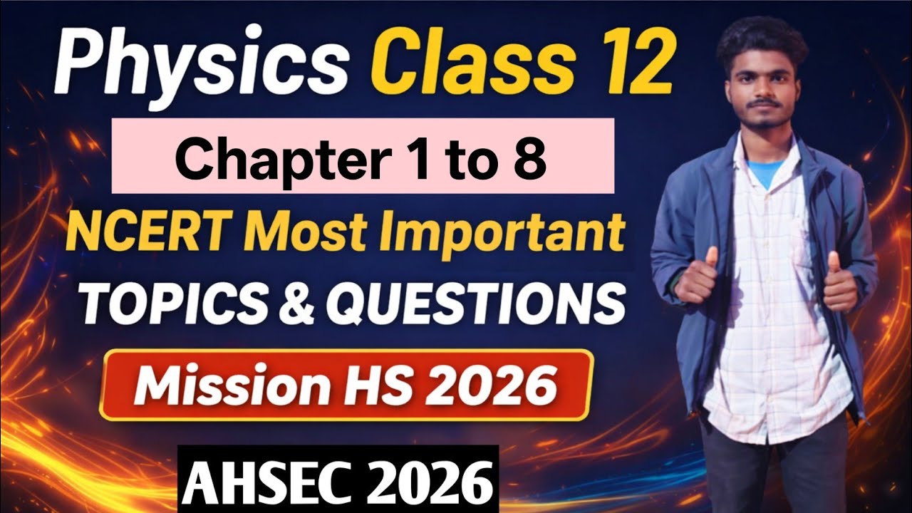 Physics Class 12|Chapter 1 to 8|NCERT Most Important Topics & Questions|AHSEC 2026