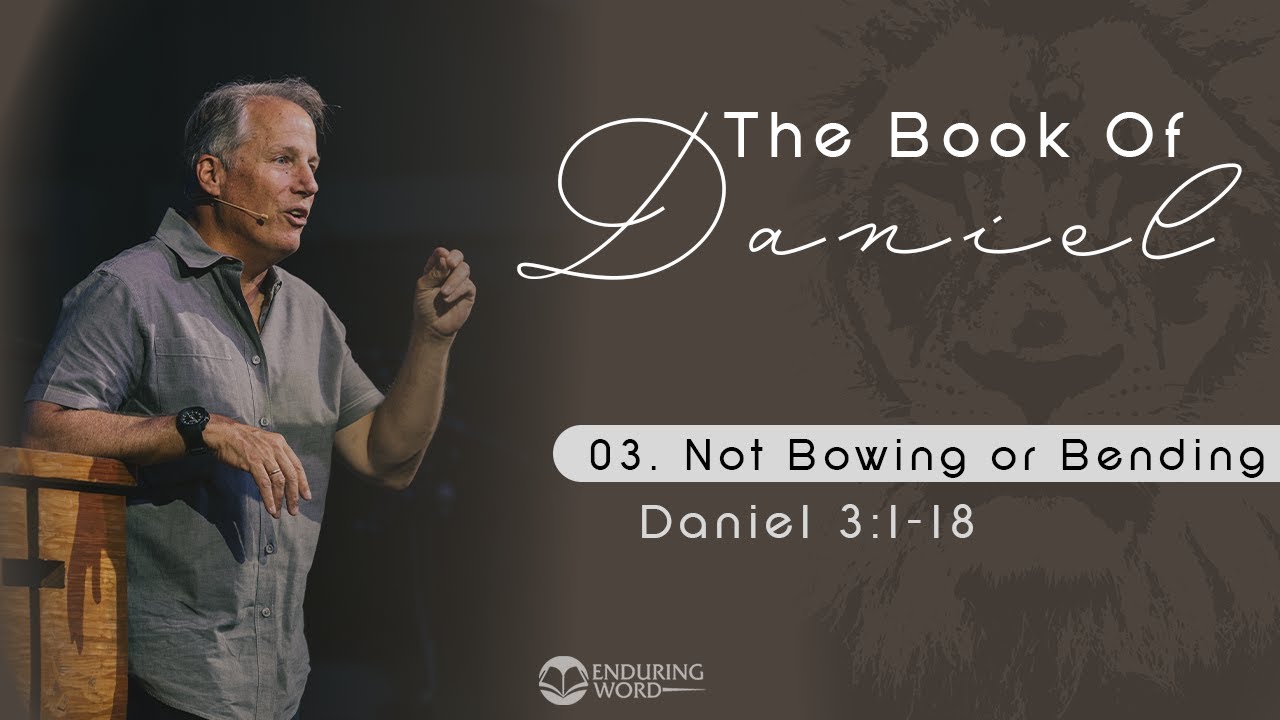 Not Bowing or Bending - Daniel 3:1-18