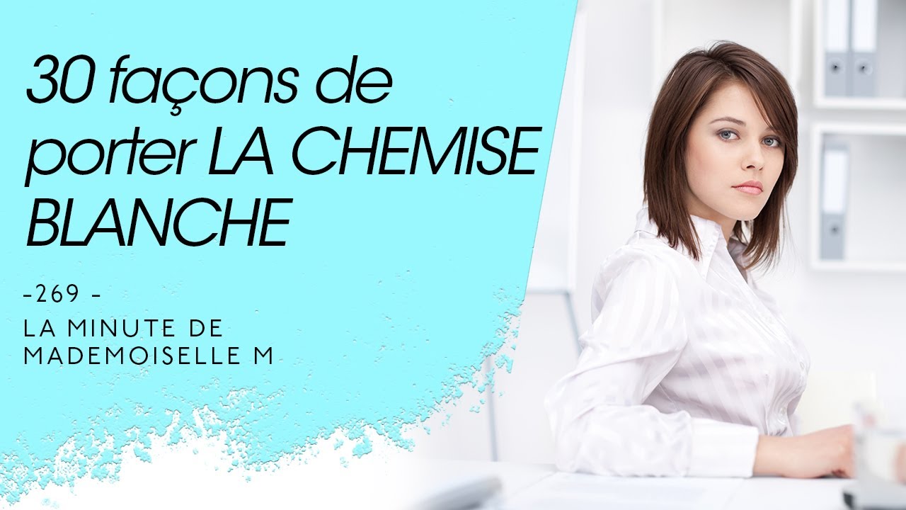 30 façons de porter la chemise blanche - La Minute de Mademoiselle M269