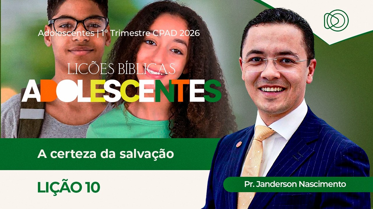 EBD Lição 10 A Certeza da Salvação - Aula dos Adolecentes CPAD 1º Trimestre 2026