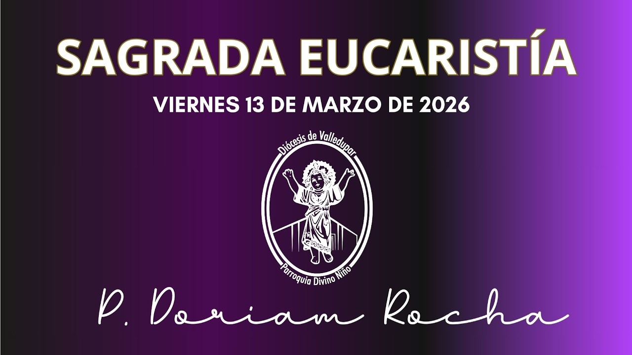 SAGRADA EUCARISTIA / SÁBADO 14 DE MARZO 2026 / 05:00 PM / PRESBITERO LUIS CARLOS BERMUDES