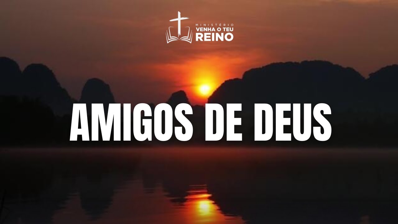 AMIGOS DE DEUS / Pr. Hilquias 