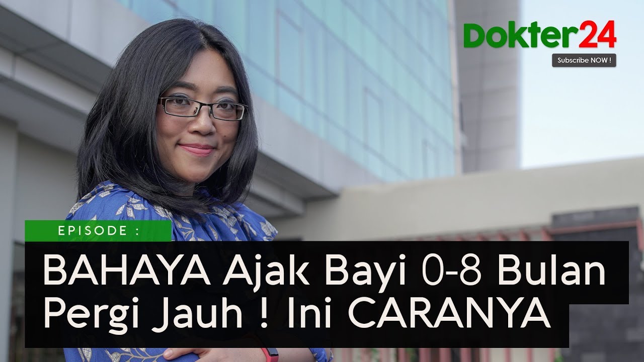 Dokter 24 - BAHAYA Ajak Bayi 0-8 Bulan Pergi Jauh, Ini CARANYA
