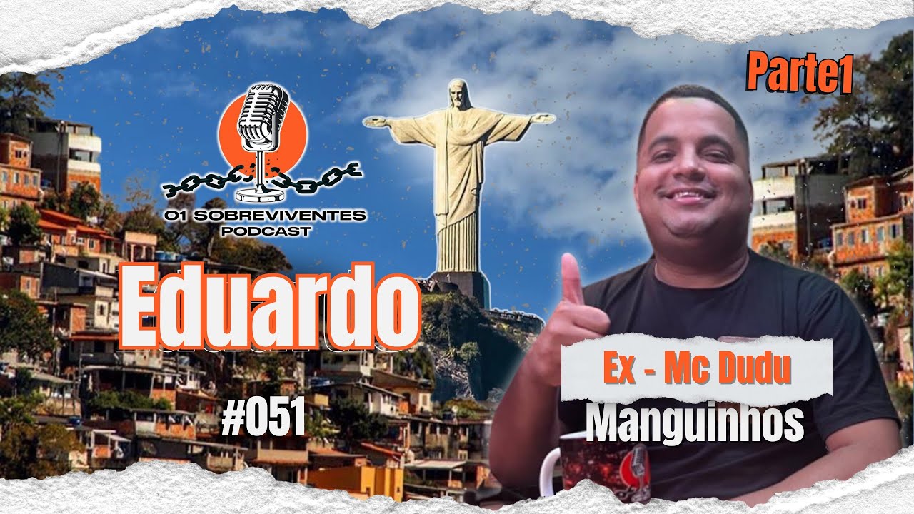 Os Sobreviventes #051 Eduardo Ex-Mc Dudu do Manguinhos - parte1