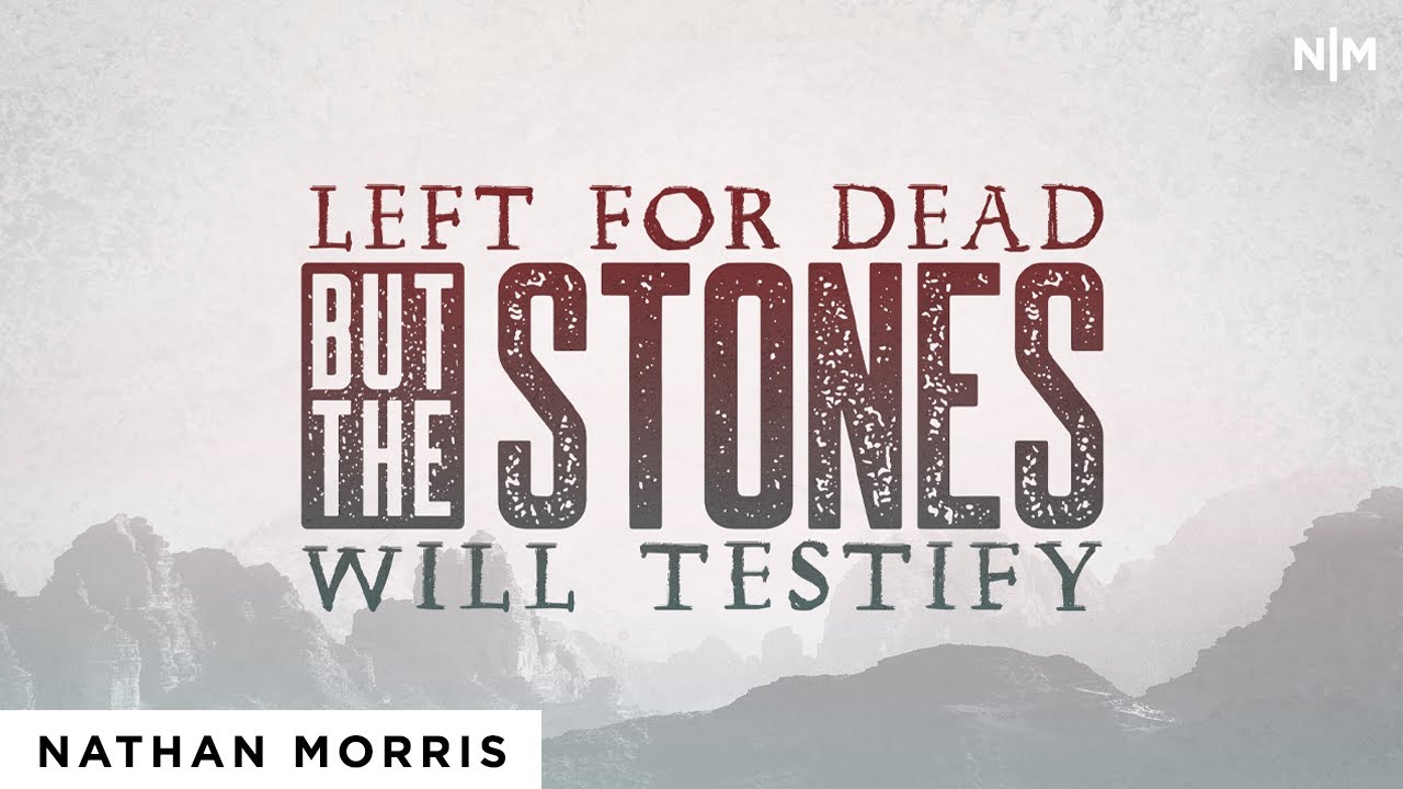 Left For Dead But The Stones Will Testify | Nathan Morris [Official Video]