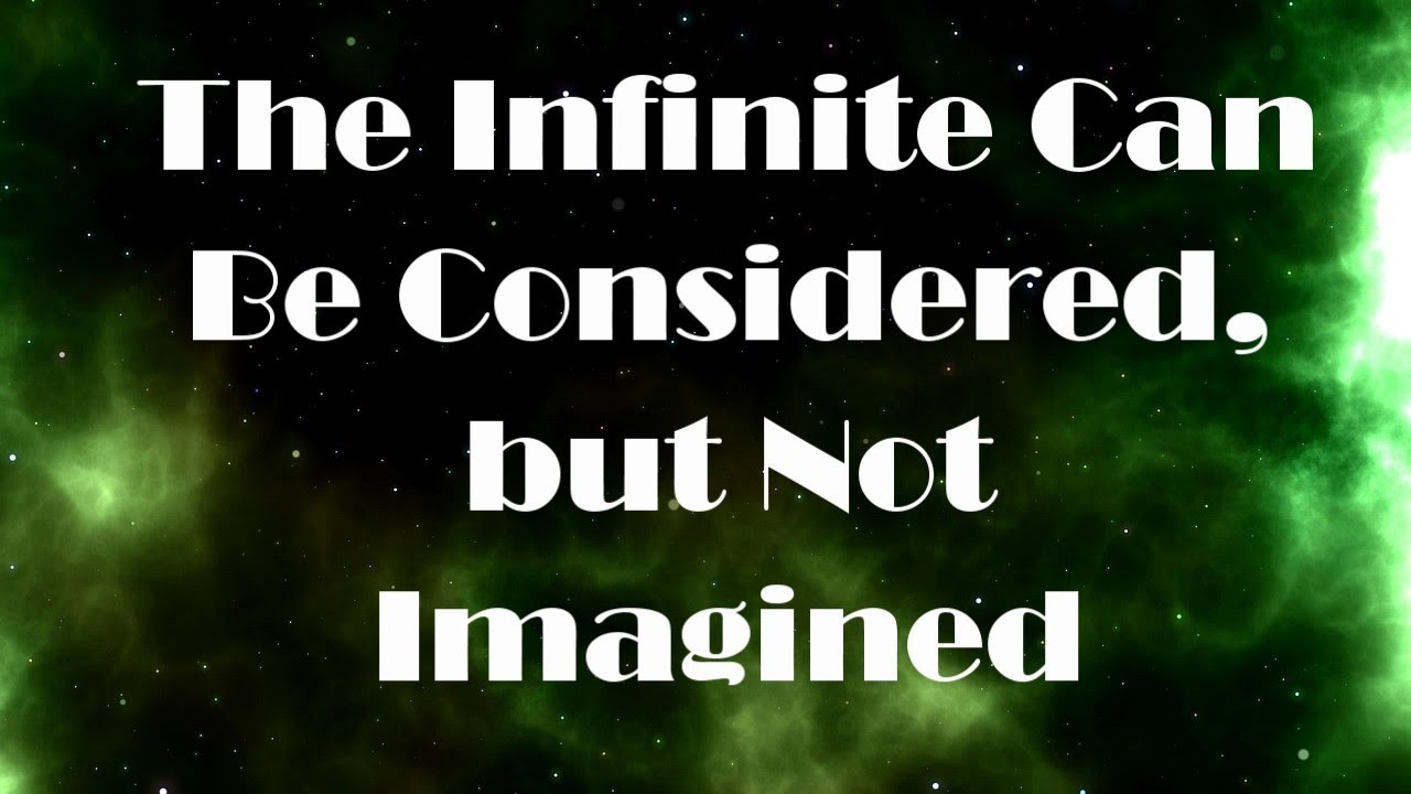 The Infinite Can be Considered, but Not Imagined
