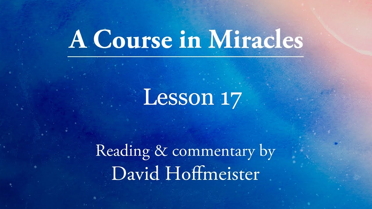 Ежедневный урок ACIM 17 &laquo;Я не вижу нейтральных вещей&raquo; + текст с Дэвидом Хоффмайстером. Курс чудес.
