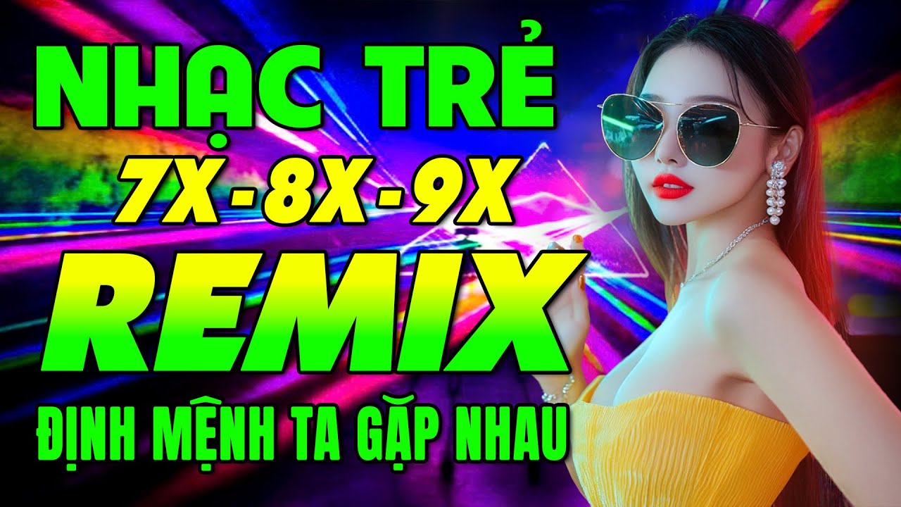 Định Mệnh Ta Gặp Nhau Remix♫ Nhạc Trẻ 8X 9X Remix 2025 Dance Mix Modern Talking Hot Trend TRIỆU VIEW