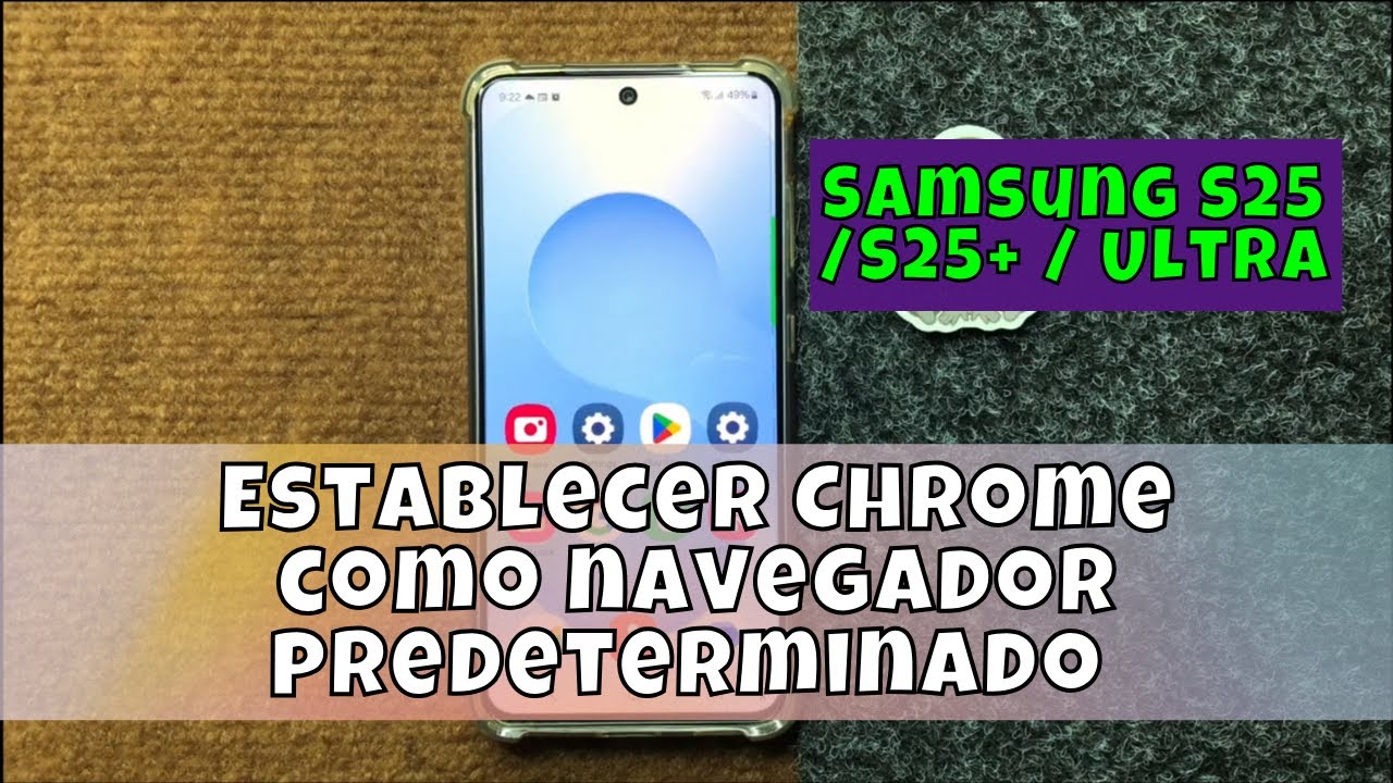 Establecer Chrome como navegador predeterminado Samsung S25 /S25+ / Ultra
