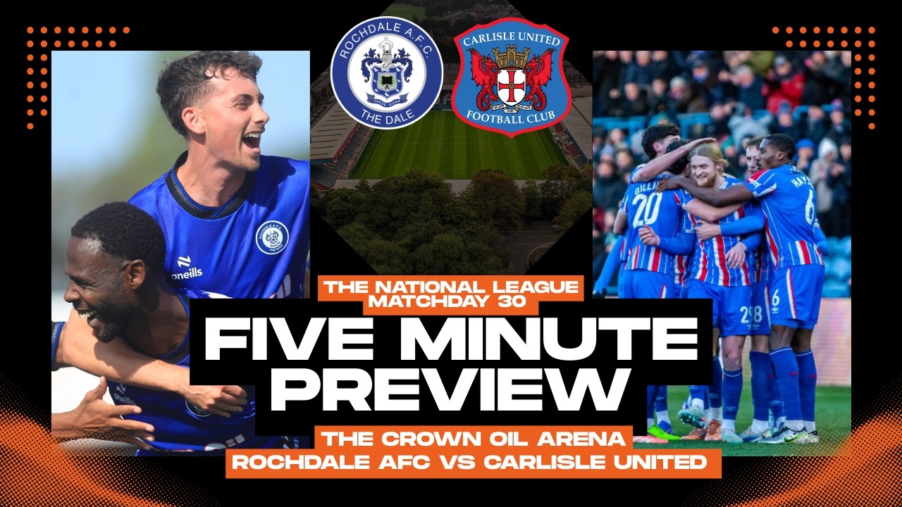 The National League Matchday 30 - Five Minute Preview - Rochdale vs Carlisle United