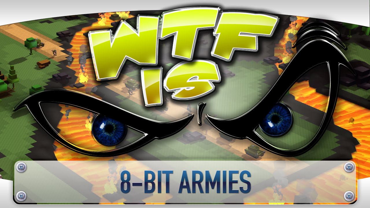WTF Is... - 8-Bit Armies ?