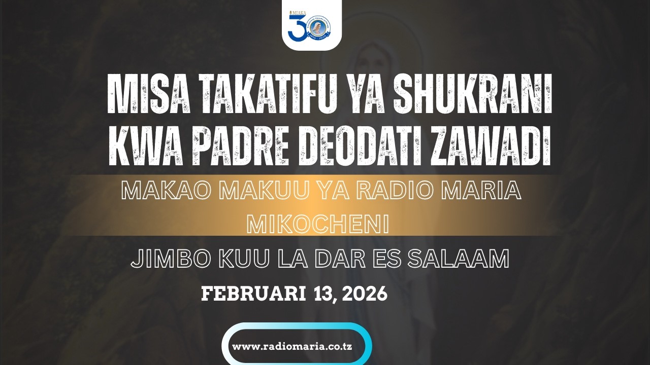 #LIVE || MISA TAKATIFU YA SHUKRANI YA PADRE DEODATI ZAWADI, MAKAO MAKUU YA RADIO MARIA TANZANIA
