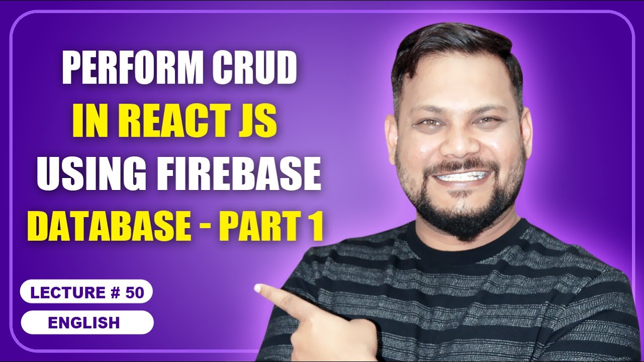 Perform CRUD in React JS using firebase Database - Part 1 | React JS Tutorial (full course) - #50