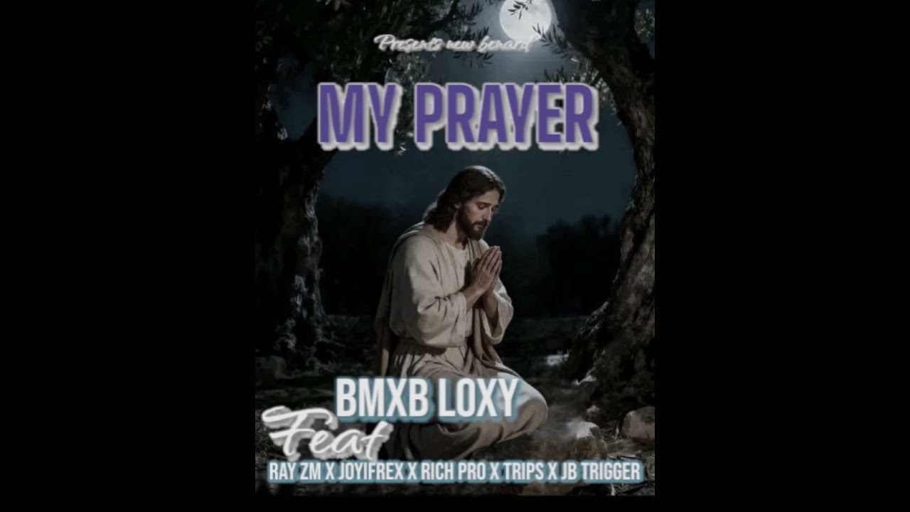 Bmxb-Loxy_ft_Ray-zm_x_Joyifrex_x_Rich-pro_x_Trips_&_JB-trigger_-_My_prayer