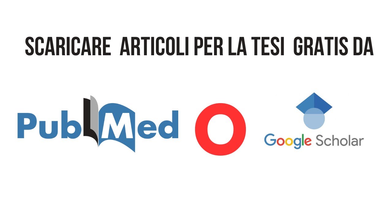 RICERCARE ARTICOLI GRATUITI PER LA TESI USANDO PUBMED O GOOGLE SCHOLAR