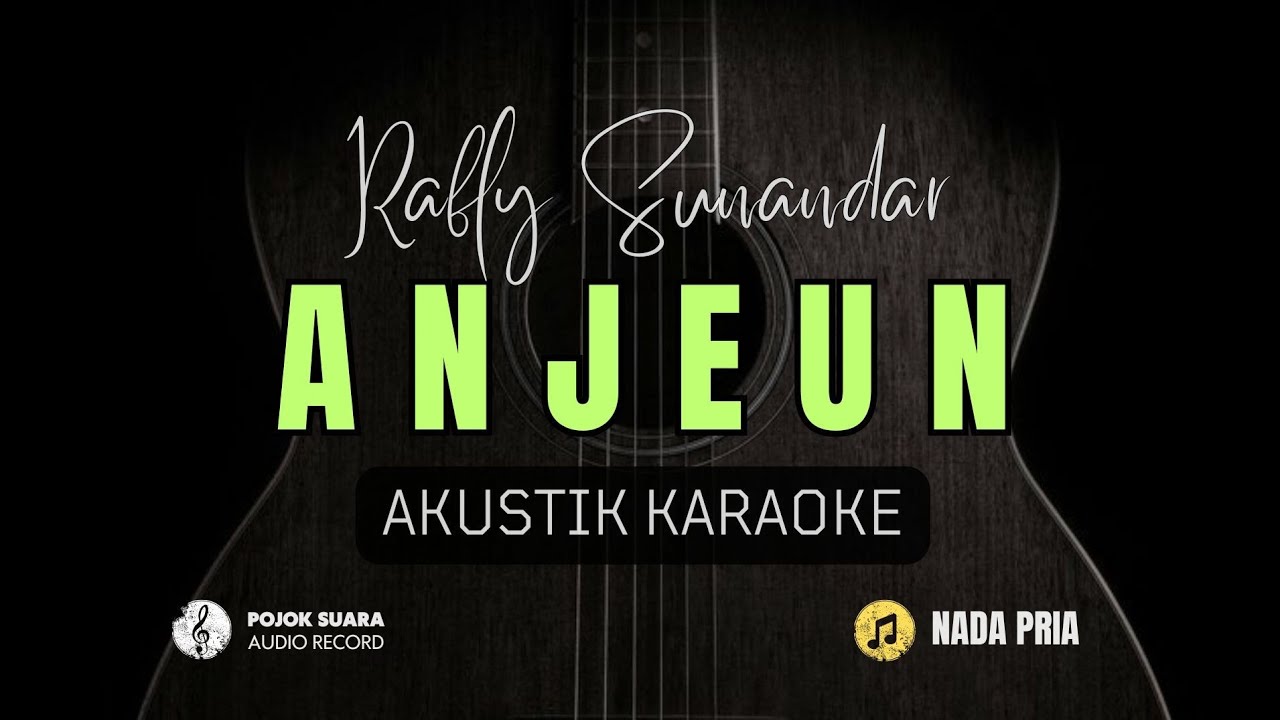 ANJEUN - RAFLY SUNANDAR ( Akustik Karaoke ) Nada Pria