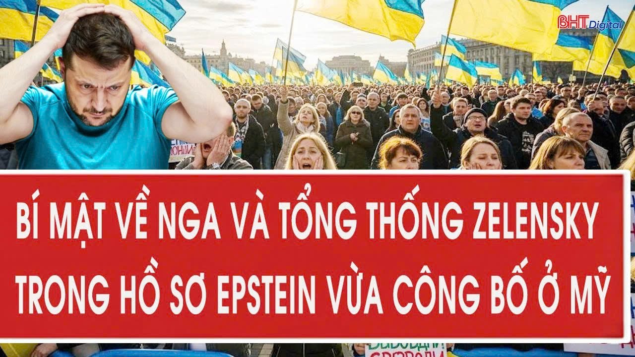 Bí mật về Nga và tổng thống Zelensky trong hồ sơ Epstein vừa công bố ở Mỹ