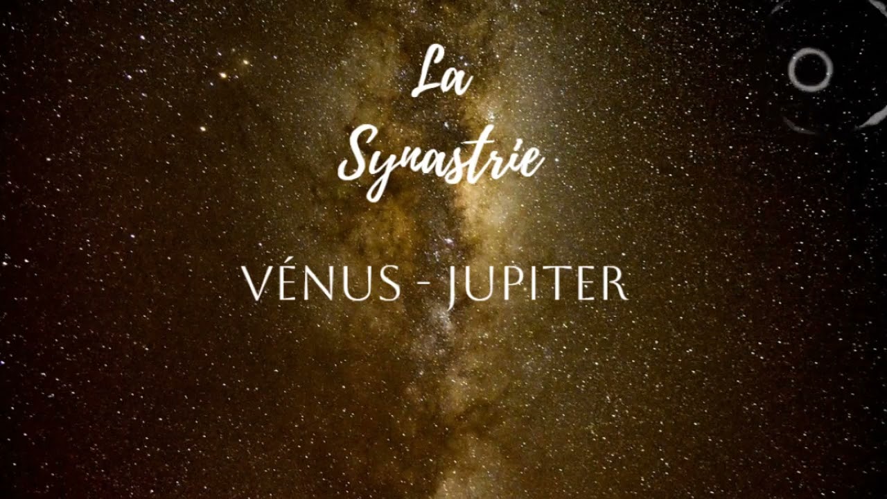 Les Aspects V&eacute;nus - Jupiter en Synastrie || Astrologie Relationnelle