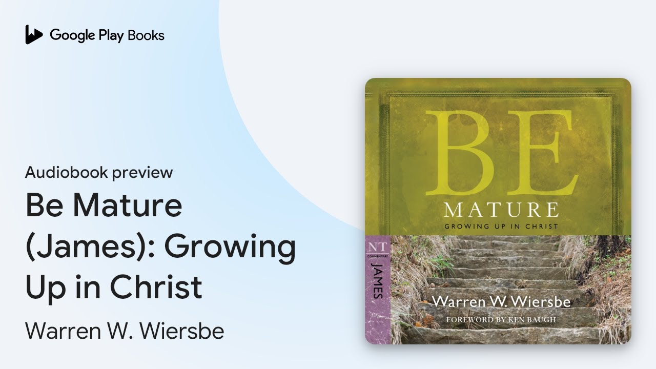 Be Mature (James): Growing Up in Christ by Warren W. Wiersbe · Audiobook preview