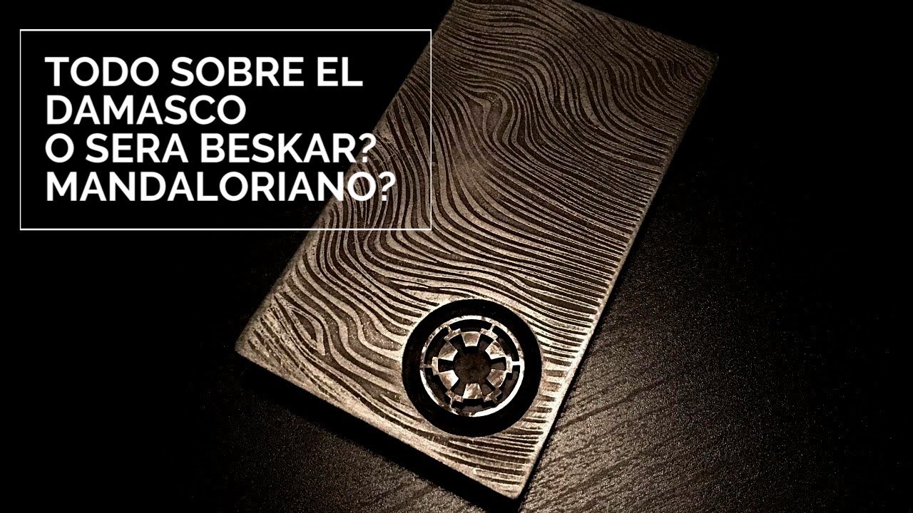 Acero de Damasco Te CUENTO TODO , Es Beskar Mandaloriano ?