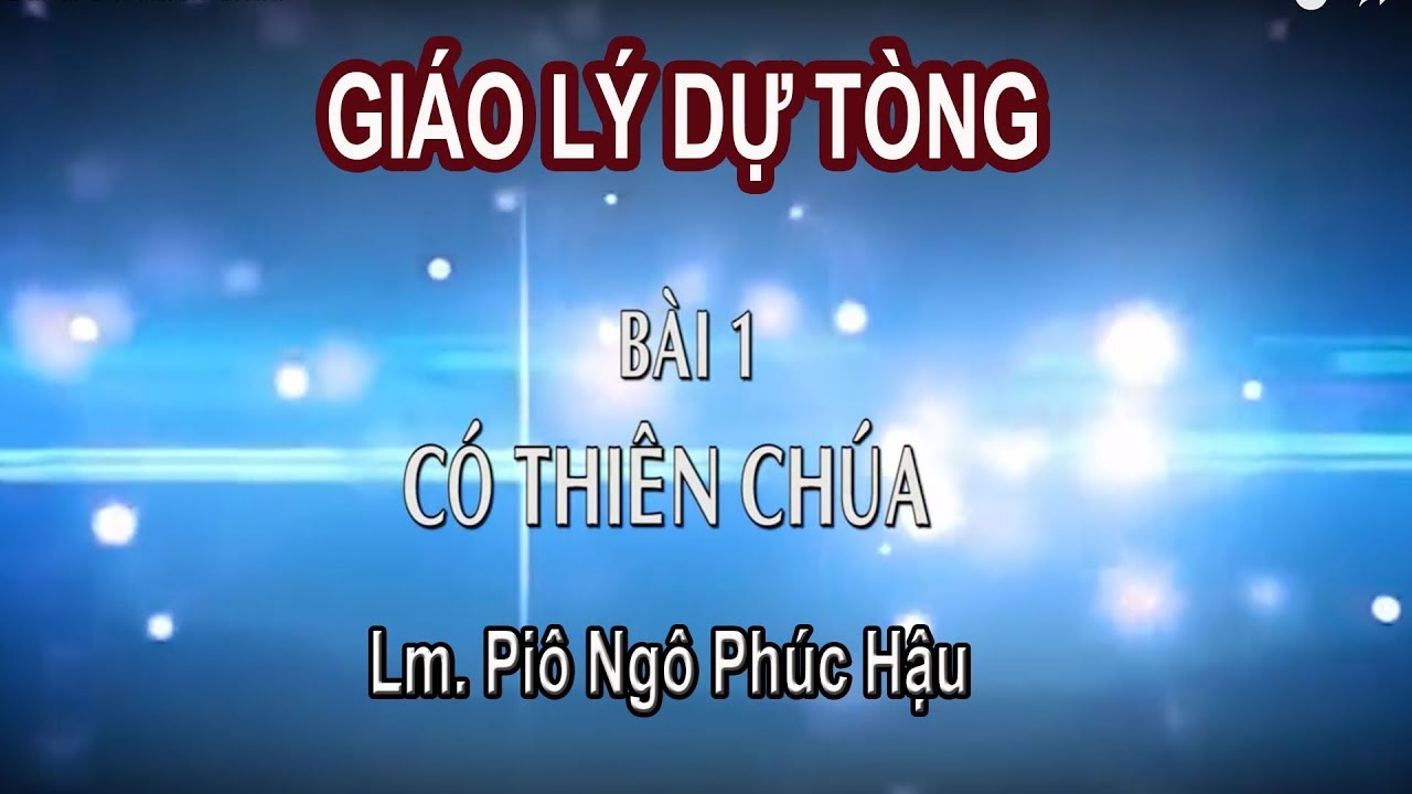 Giáo lý dự tòng: Bài 1: Có Thiên Chúa