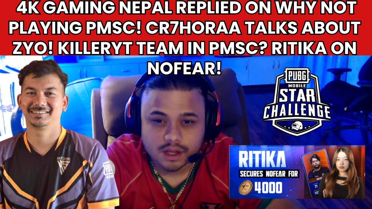 4K GAMING NEPAL REPLIED ON WHY NOT PLAYING PMSC? CR7HORAA TALKS ABOUT ZYO! KILLERYT?RITIKA ON NOFEAR