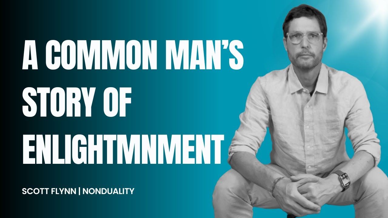 A Common Man's Story of Enlightenment | Scott Flynn (Nonduality)