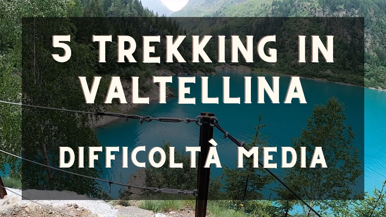 5 trekking in VALTELLINA - Difficolt&agrave; MEDIA