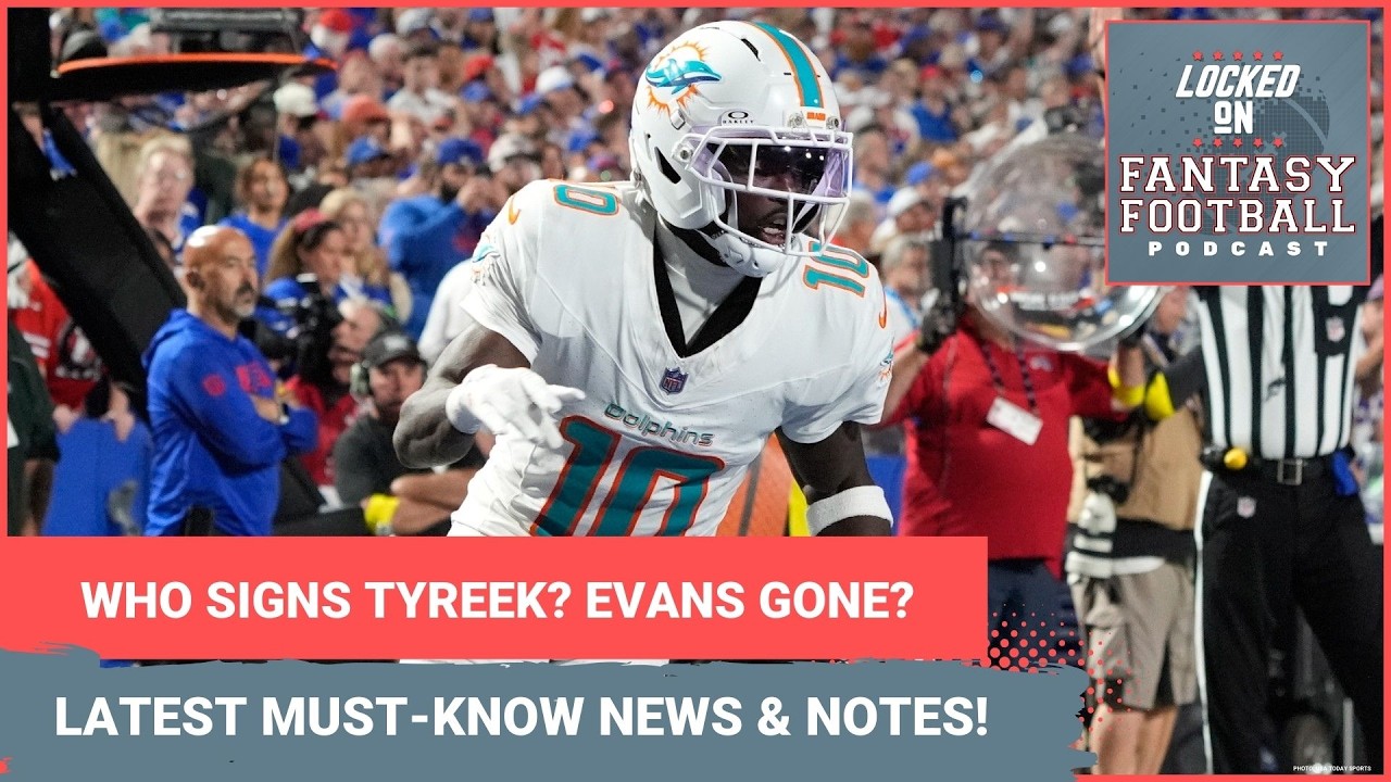 Tyreek HIll free from Dolphins, Mike Evans leaving Bucs? LATEST MUST-KNOW NFL fantasy news & notes