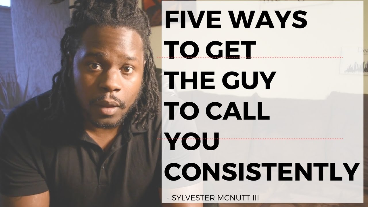 Five Ways To Get The Guy To Call You Consistently (Guaranteed Tips by Sylvester McNutt III)