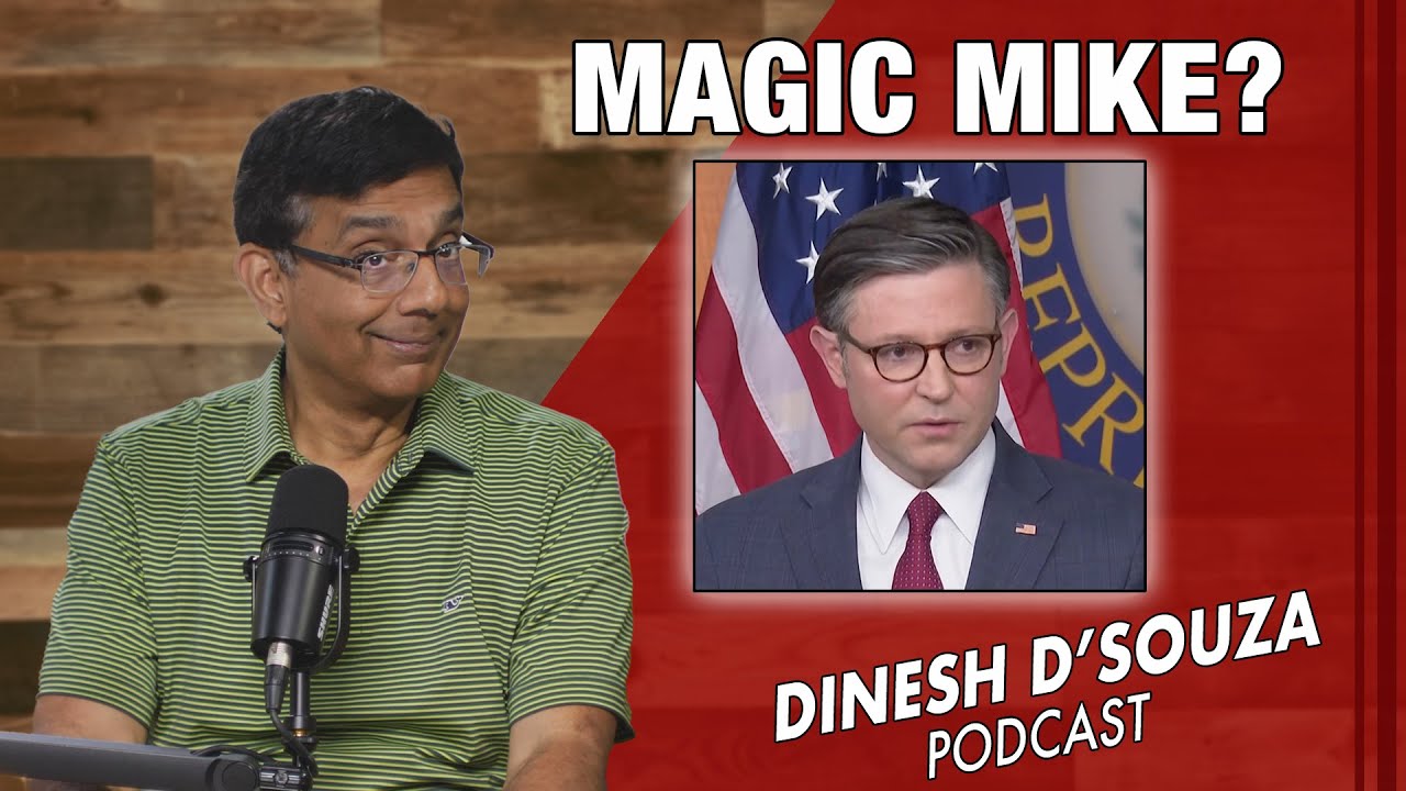 MAGIC MIKE? Dinesh D&rsquo;Souza Podcast Ep815
