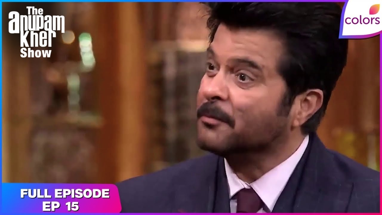 The Anupam Kher Show | Full Episode Ep. 15 | The Anil Kapoor special | Colors TV