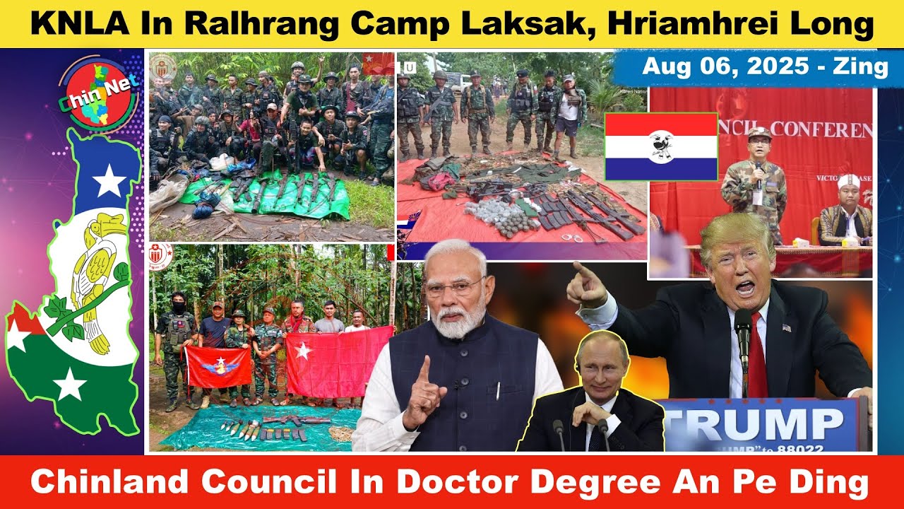 Aug 06 Zan: KNLA In Ralhrang Camp La, Meithal An Laksak. Chinland Council In Doctor Tlawng Ong