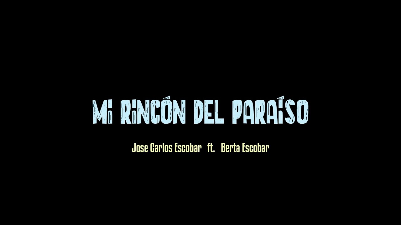 Mi rincón del paraíso - Jose Carlos Escobar ft. Berta Escobar