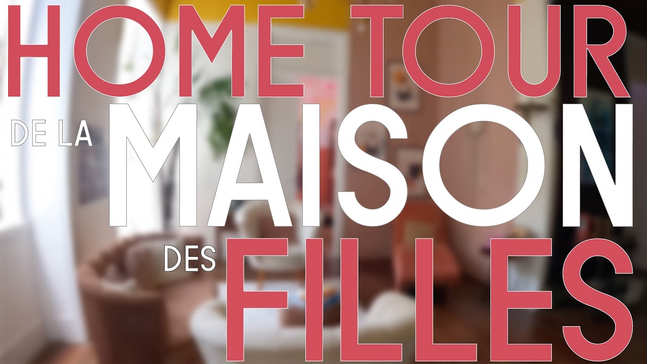 🔻HOME TOUR de la MAISON des FILLES!! (Enfin!!!)