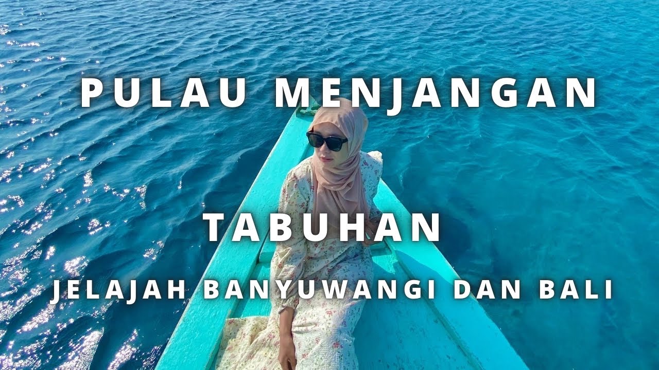 SATU HARI MELEWATI DUA PULAU SEKALIGUS 🥰 | PULAU MENJANGAN TABUHAN BANYUWANGI BALI BARAT