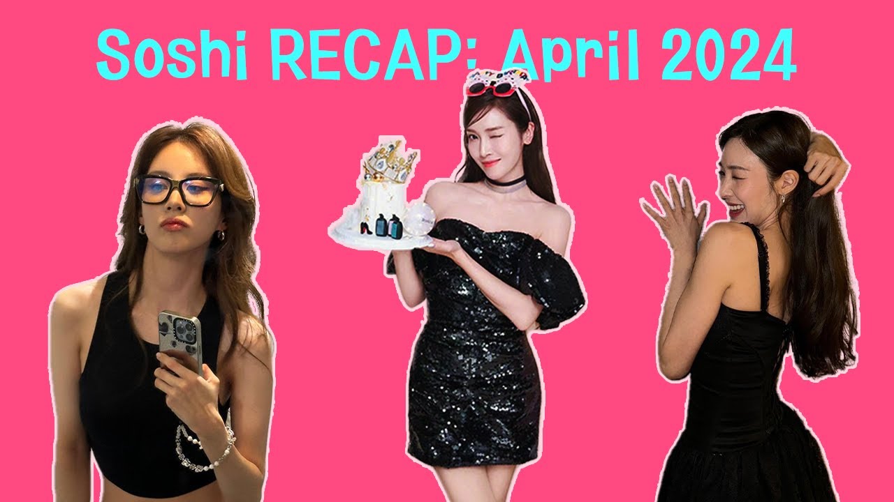 Soshi RECAP: April 2024 | 소녀시대 | Girls' Generation