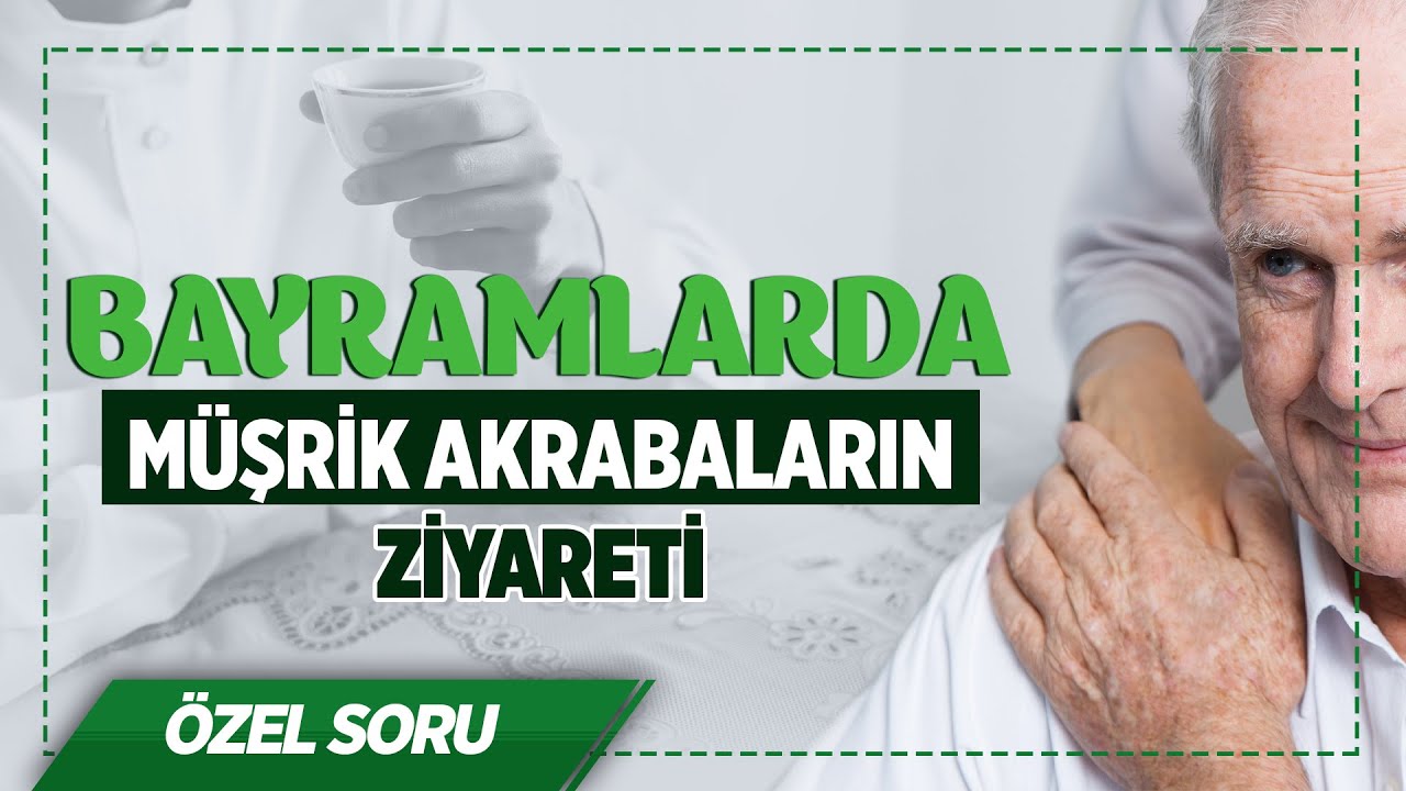 Dini bayramlarda müşrik akrabalarımızı ziyaret etmeli miyiz? Halis Bayancuk Hoca
