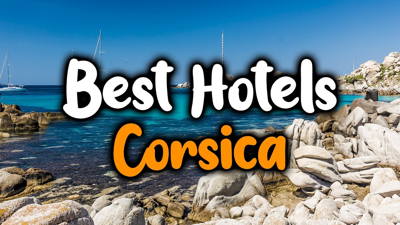 Best Hotels In Corsica - For Families, Couples, Work Trips, Luxury & Budget